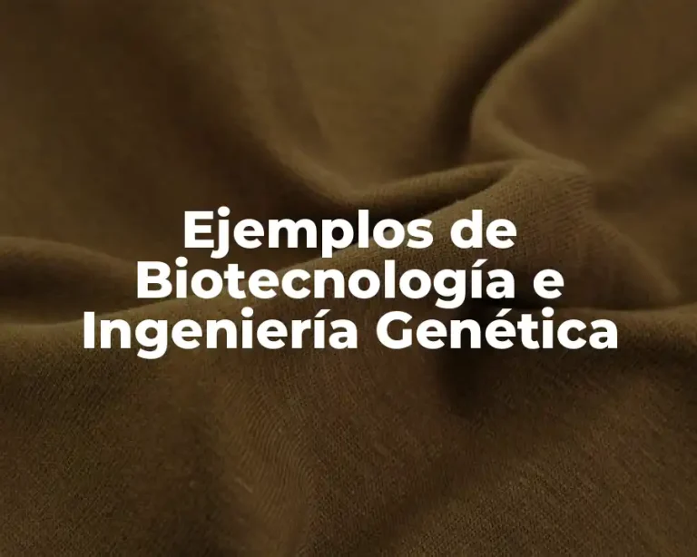 Ejemplos de Biotecnología e Ingeniería Genética