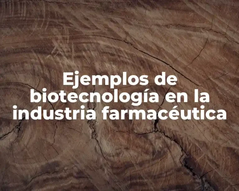 Ejemplos de biotecnología en la industria farmacéutica
