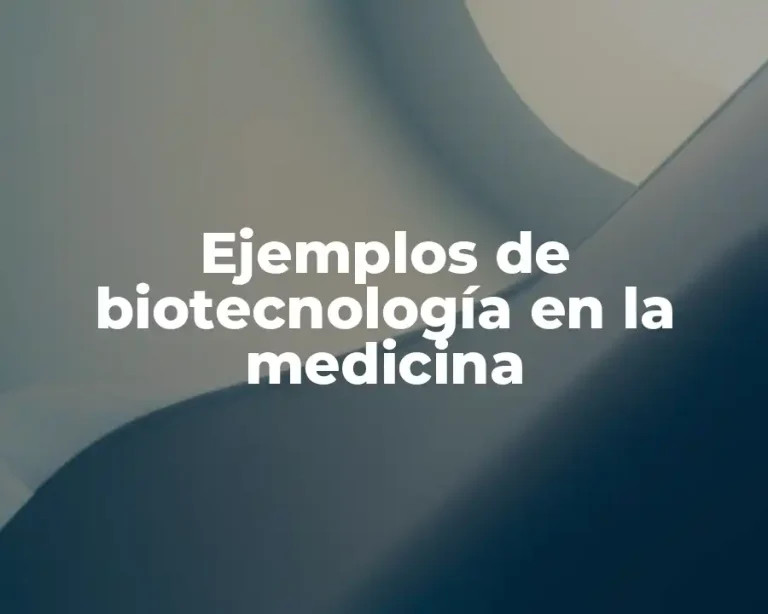 Ejemplos de biotecnología en la medicina
