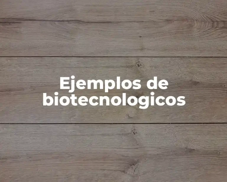 Ejemplos de biotecnologicos