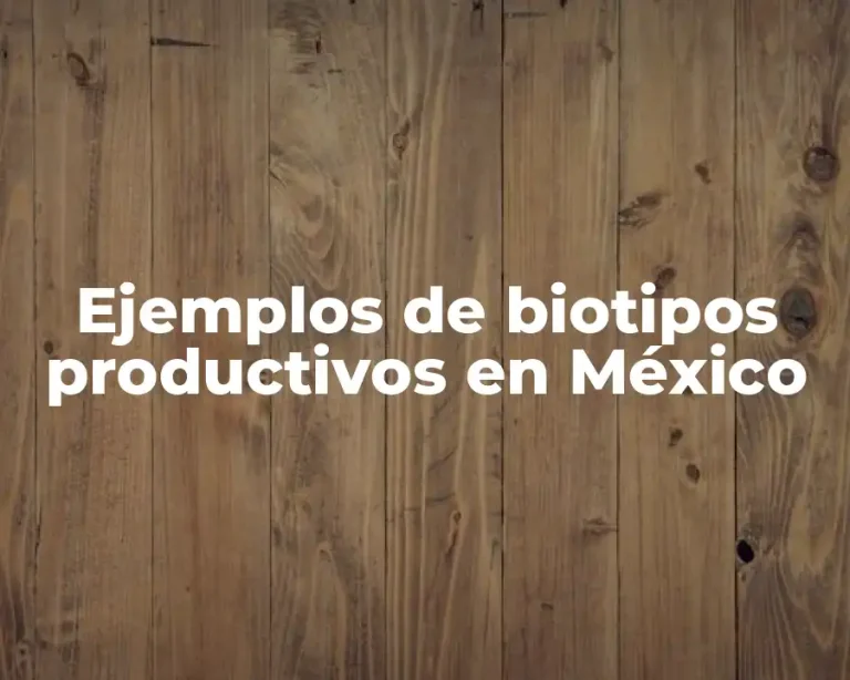 Ejemplos de biotipos productivos en México