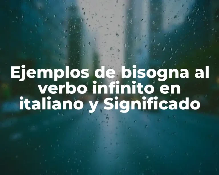Ejemplos de bisogna al verbo infinito en italiano y Significado