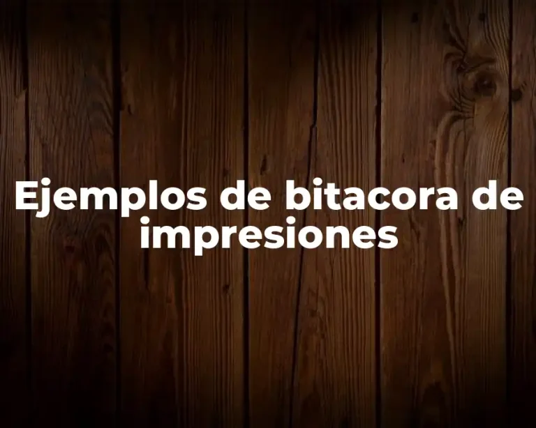 Ejemplos de bitacora de impresiones