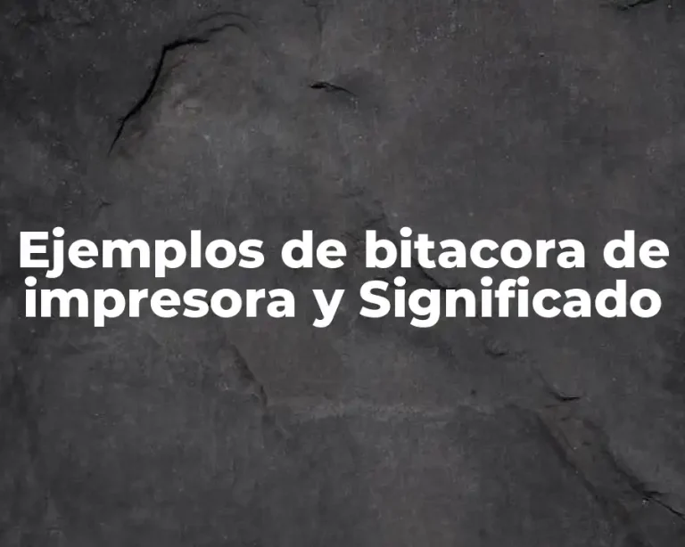 Ejemplos de bitacora de impresora y Significado