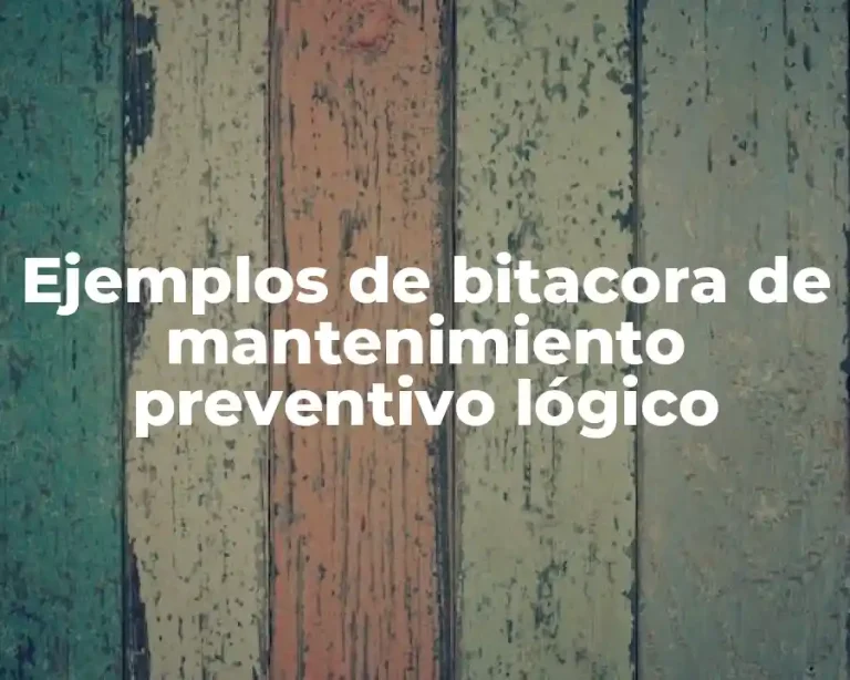 Ejemplos de bitacora de mantenimiento preventivo lógico