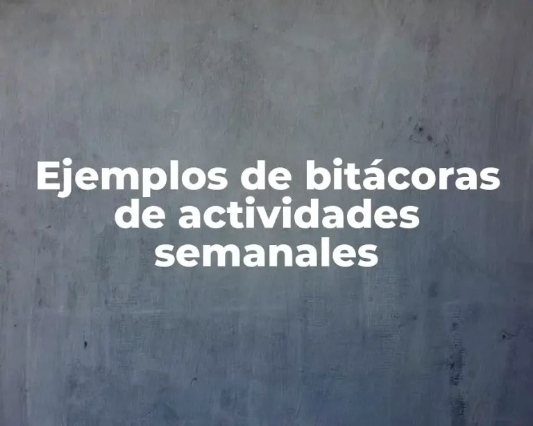 Ejemplos de bitácoras de actividades semanales