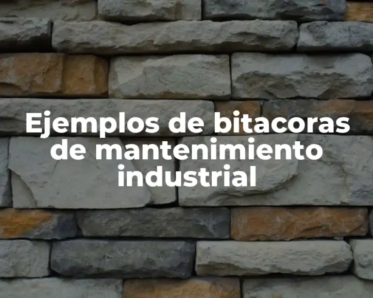 Ejemplos de bitacoras de mantenimiento industrial