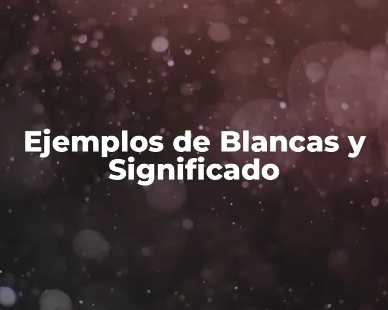 Ejemplos de Blancas y Significado