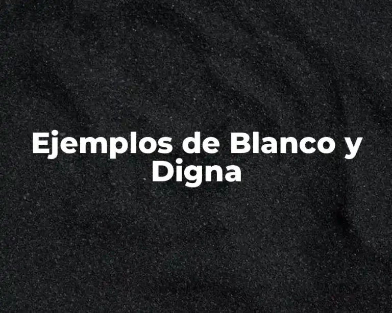 Ejemplos de Blanco y Digna