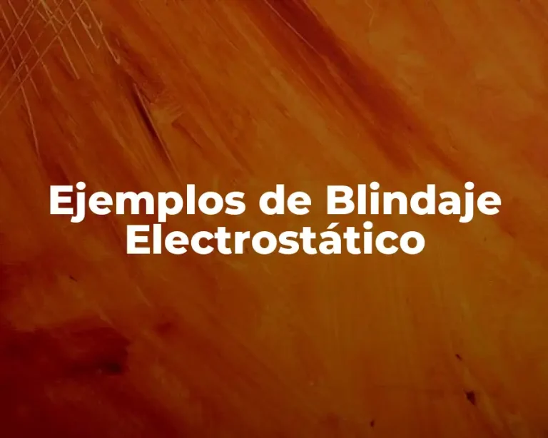 Ejemplos de Blindaje Electrostático