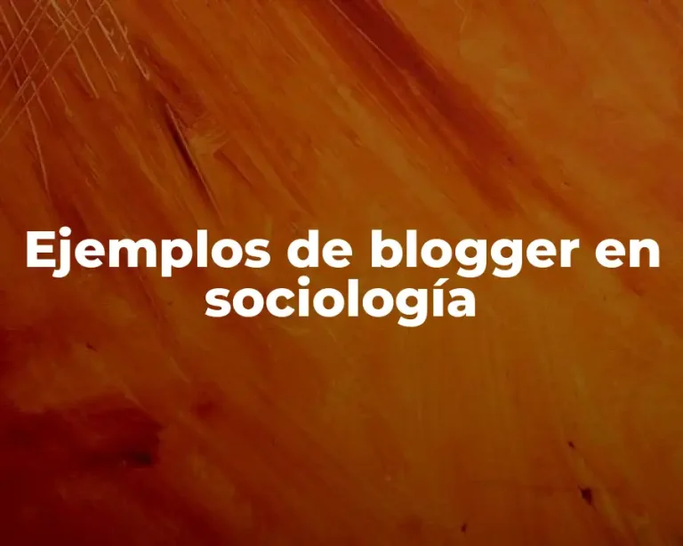 Ejemplos de blogger en sociología