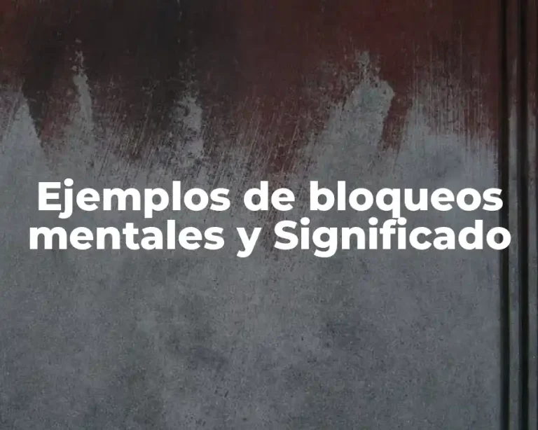 Ejemplos de bloqueos mentales y Significado
