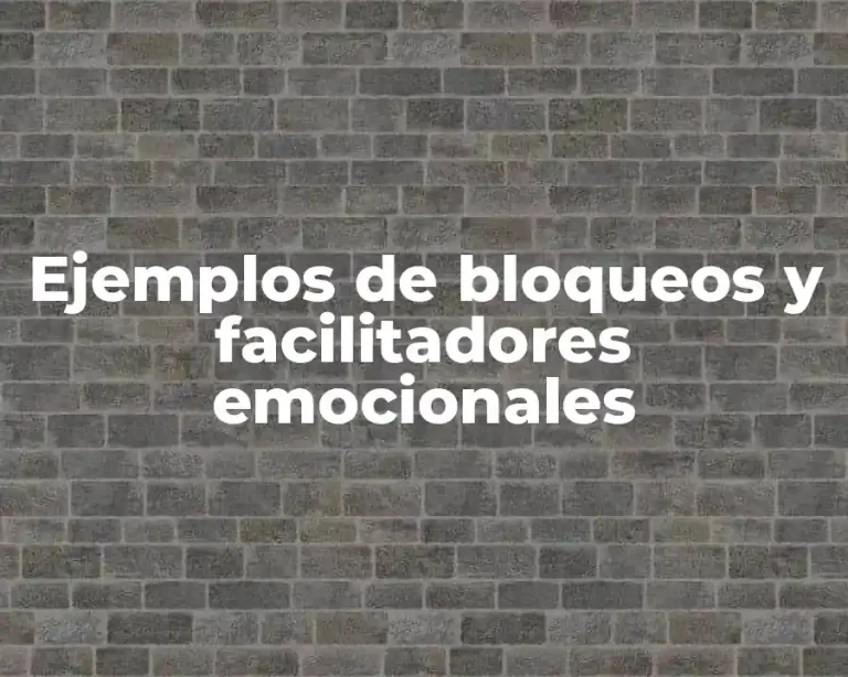 Ejemplos de bloqueos y facilitadores emocionales