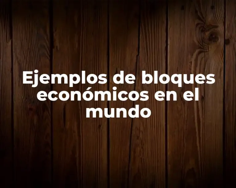 Ejemplos de bloques económicos en el mundo