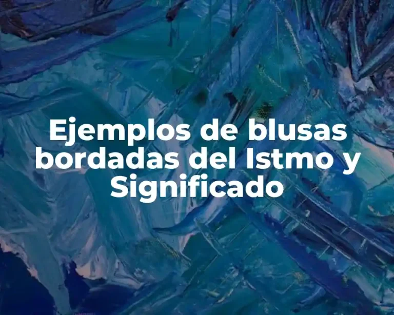 Ejemplos de blusas bordadas del Istmo y Significado