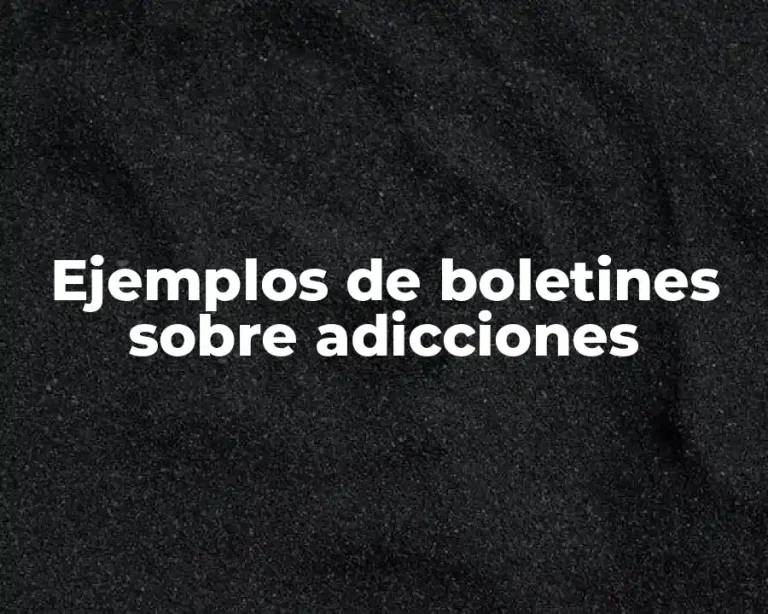 Ejemplos de boletines sobre adicciones