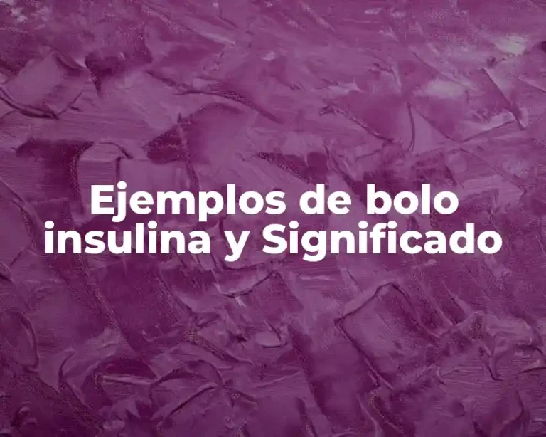 Ejemplos de bolo insulina y Significado