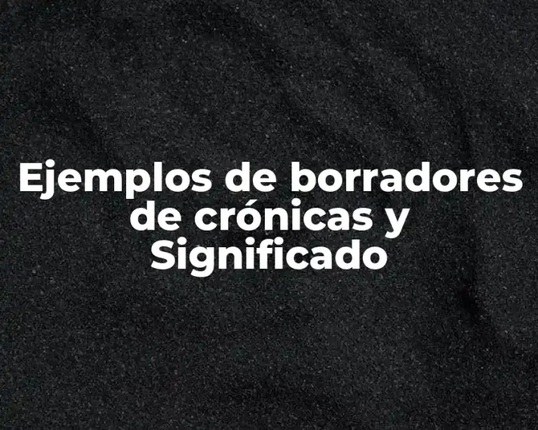Ejemplos de borradores de crónicas y Significado