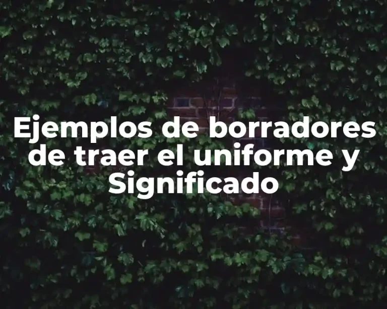 Ejemplos de borradores de traer el uniforme y Significado