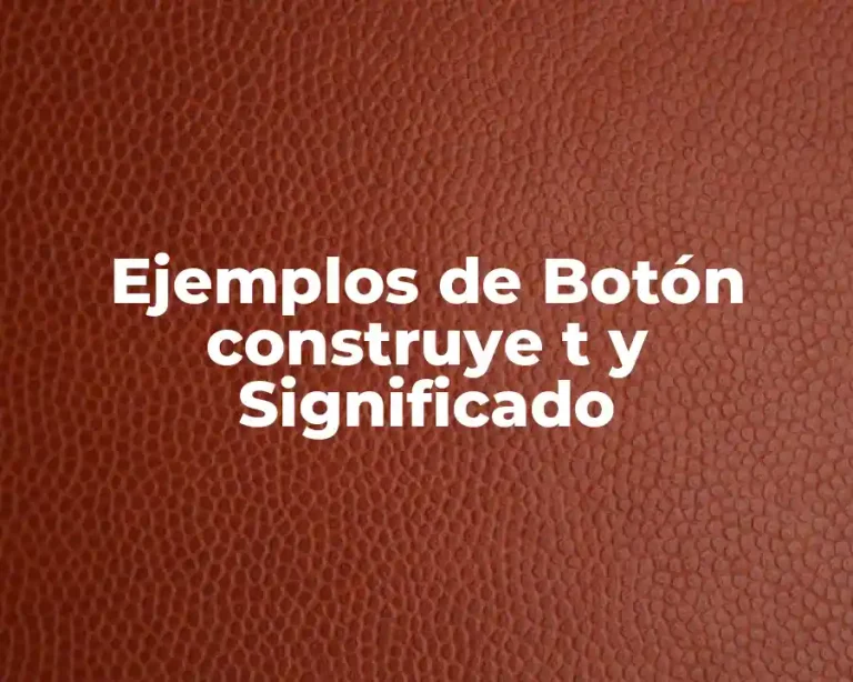 Ejemplos de Botón construye t y Significado