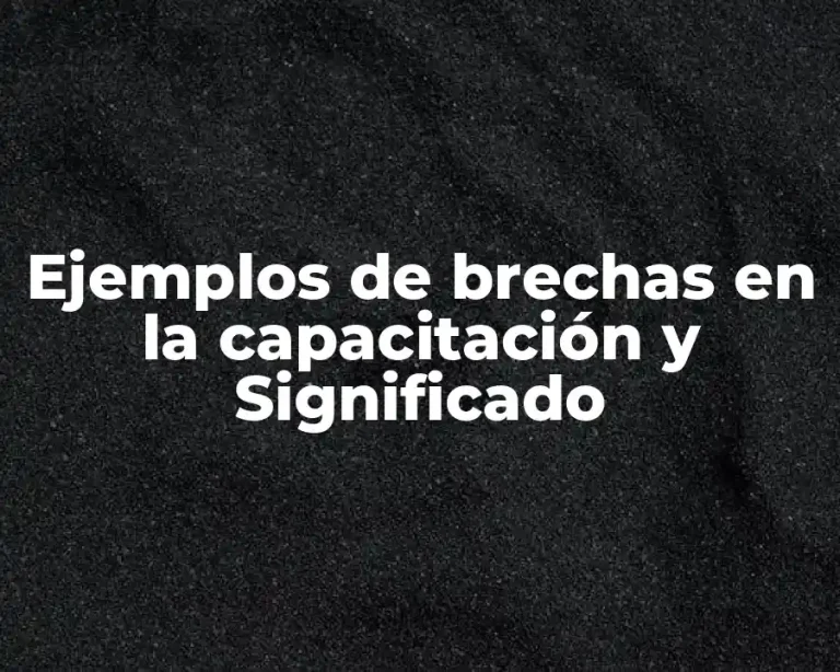 Ejemplos de brechas en la capacitación y Significado