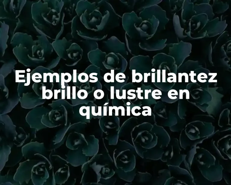 Ejemplos de brillantez brillo o lustre en química