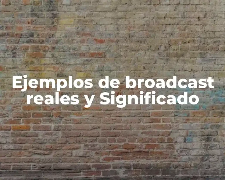 Ejemplos de broadcast reales y Significado