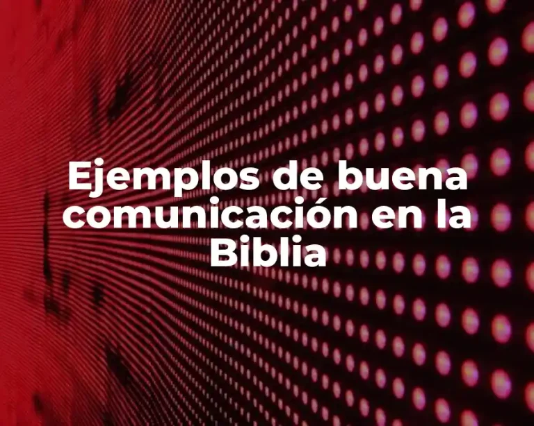 Ejemplos de buena comunicación en la Biblia