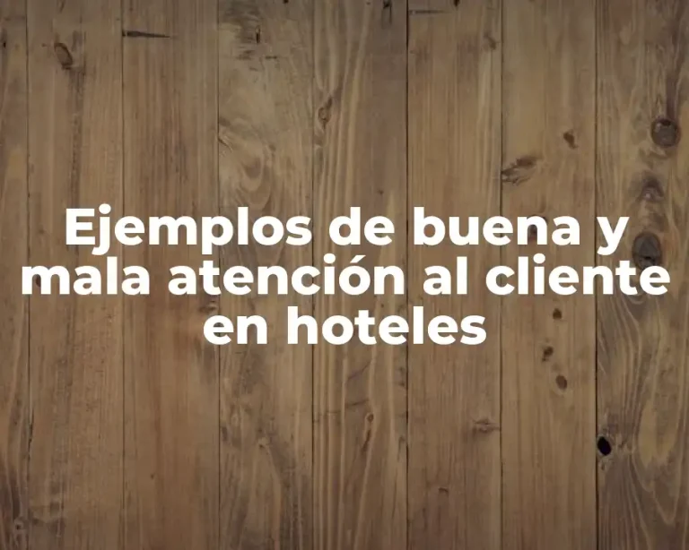 Ejemplos de buena y mala atención al cliente en hoteles