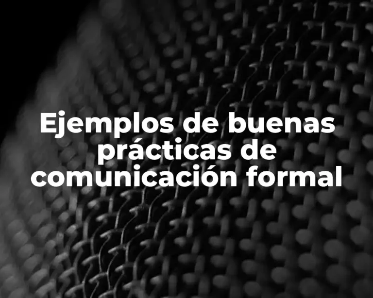 Ejemplos de buenas prácticas de comunicación formal