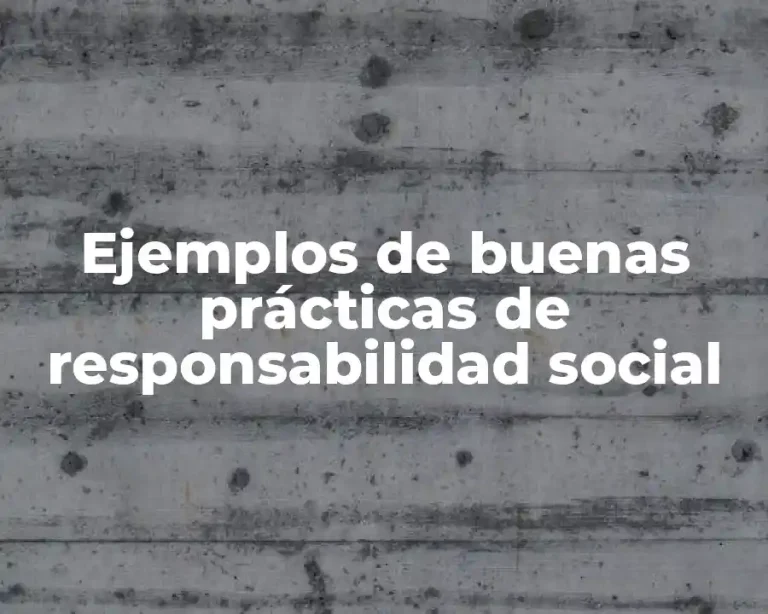 Ejemplos de buenas prácticas de responsabilidad social