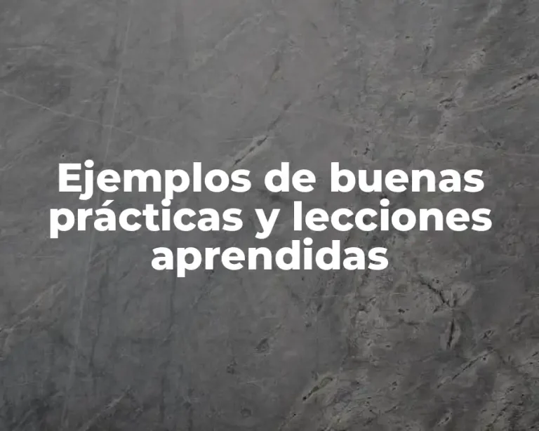 Ejemplos de buenas prácticas y lecciones aprendidas