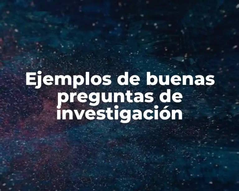 Ejemplos de buenas preguntas de investigación