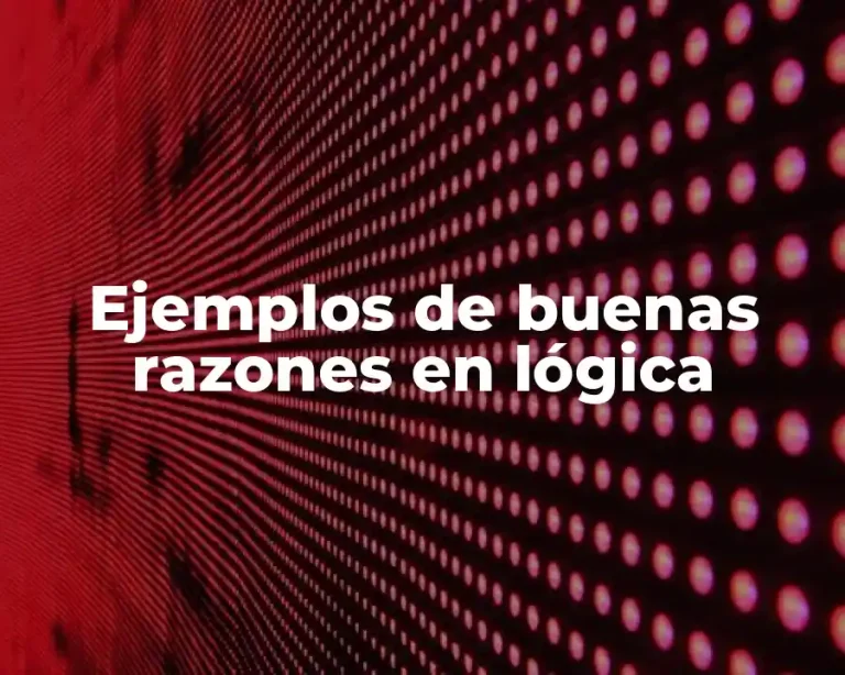 Ejemplos de buenas razones en lógica