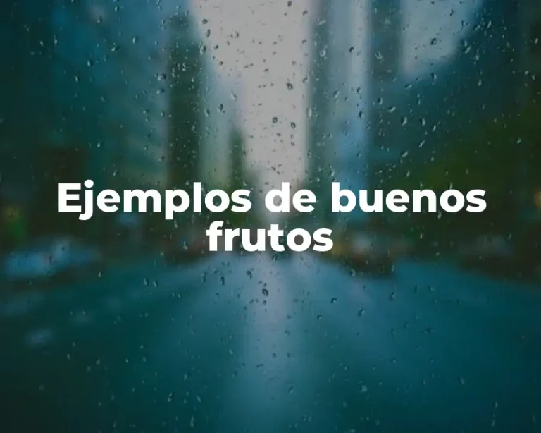 Ejemplos de buenos frutos