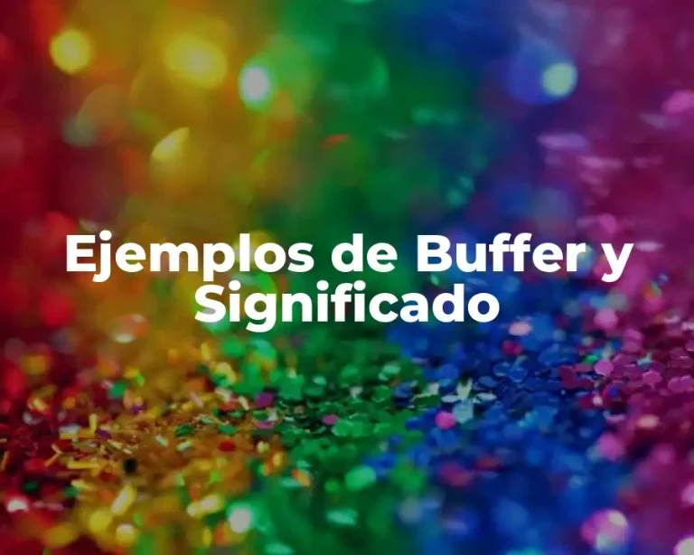 Ejemplos de Buffer y Significado