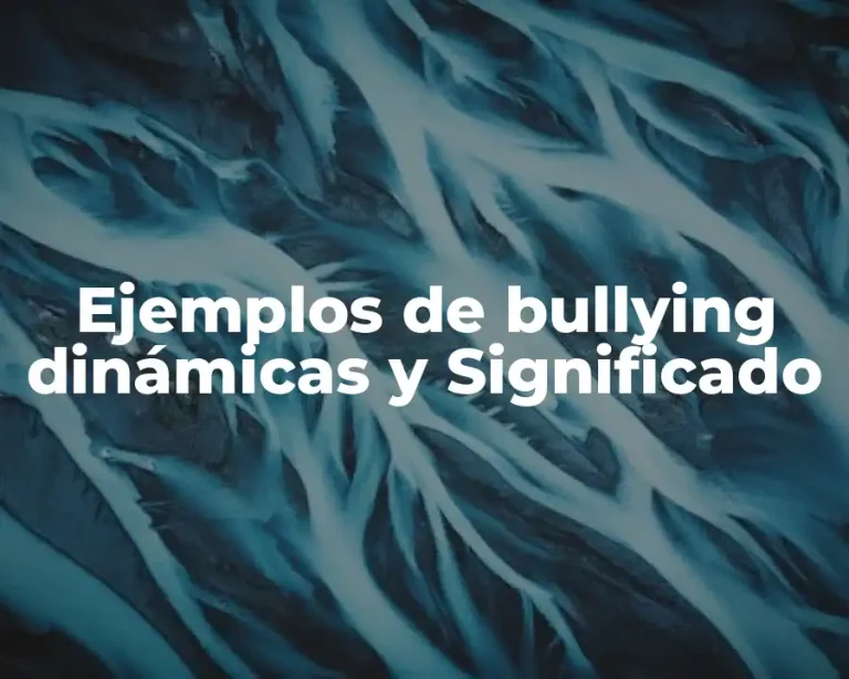 Ejemplos de bullying dinámicas y Significado