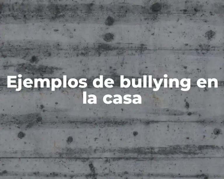 Ejemplos de bullying en la casa