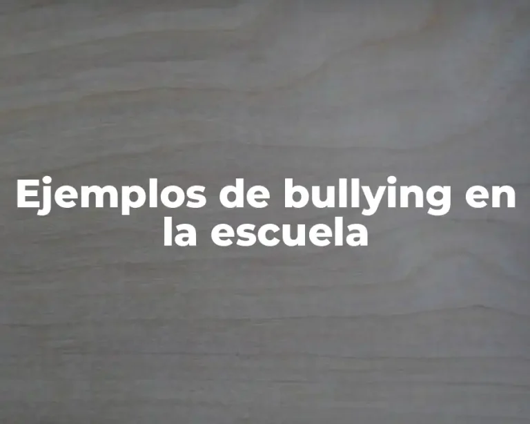 Ejemplos de bullying en la escuela
