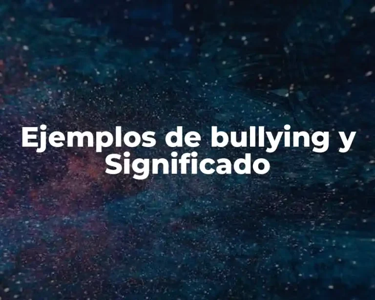 Ejemplos de bullying y Significado