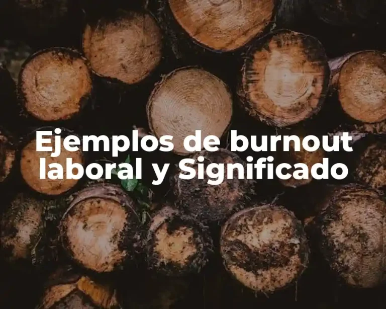 Ejemplos de burnout laboral y Significado