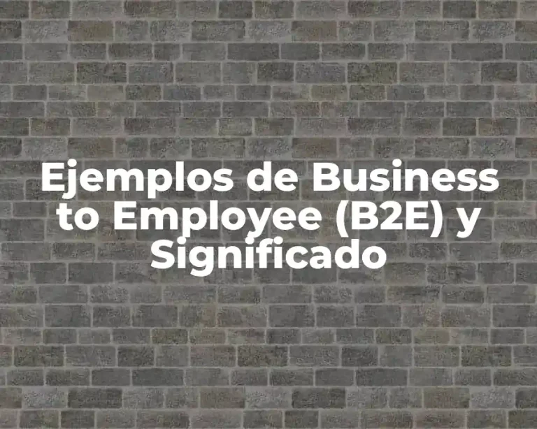 Ejemplos de Business to Employee (B2E) y Significado