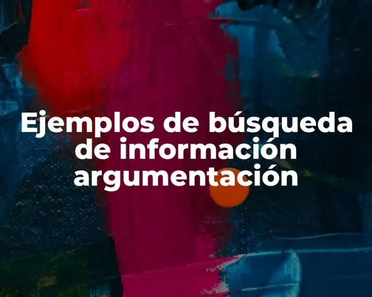 Ejemplos de búsqueda de información argumentación