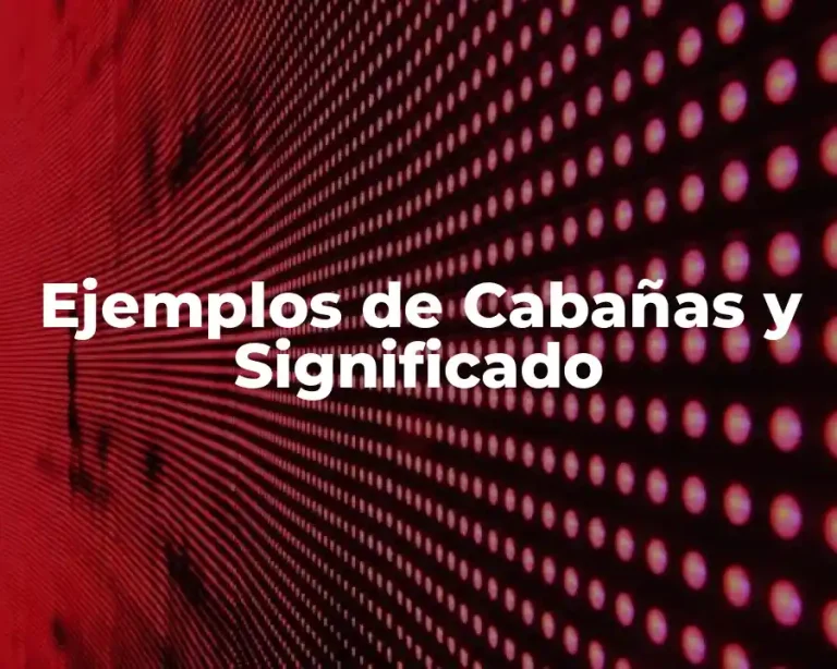 Ejemplos de Cabañas y Significado