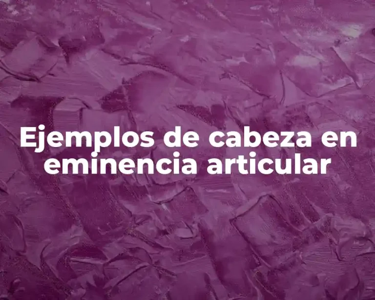 Ejemplos de cabeza en eminencia articular