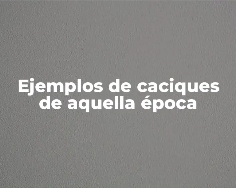 Ejemplos de caciques de aquella época