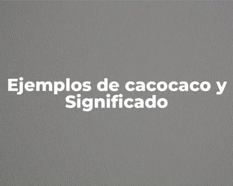 Ejemplos de cacocaco y Significado
