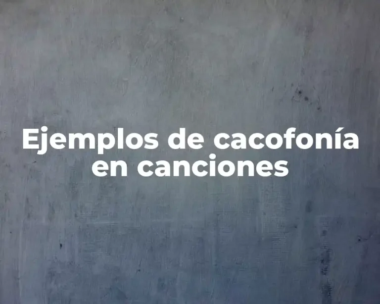 Ejemplos de cacofonía en canciones