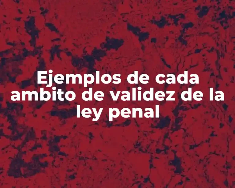 Ejemplos de cada ambito de validez de la ley penal