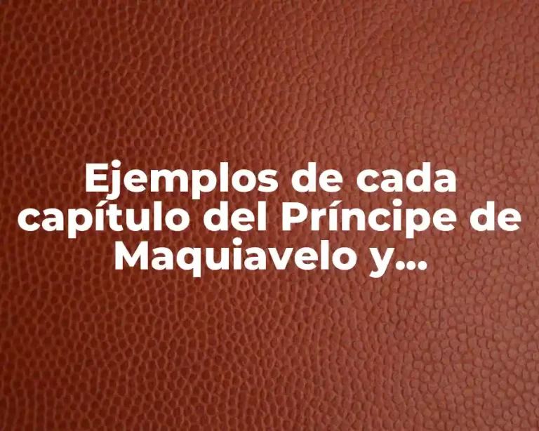 Ejemplos de cada capítulo del Príncipe de Maquiavelo y Significado